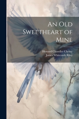 An Old Sweetheart of Mine - Riley, James Whitcomb, and Christy, Howard Chandler