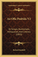 An Olla Podrida V2: Or Scraps, Numismatic, Antiquarian, And Literary (1853)