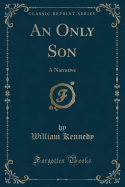 An Only Son: A Narrative (Classic Reprint)