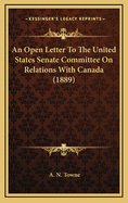 An Open Letter to the United States Senate Committee on Relations with Canada (1889)