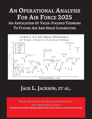 An Operational Analysis for Air Force 2025: An Application of Value-Focused Thinking to Future Air and Space Capabilities - Jackson, Jack A