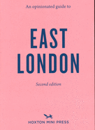 An Opinionated Guide to East London (Second Edition)