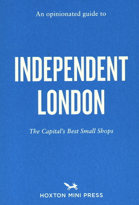 An Opinionated Guide To Independent London - Lepere, Imogen (Text by), and Lau, Lesley (Photographer)