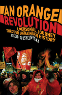 An Orange Revolution: A Personal Journey Through Ukrainian History