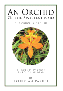 An Orchid of the Sweetest Kind: A Journey by Verse Through Bipolar