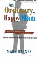 An Ordinary, Happy Man: Living Rich When You're Not Wealthy