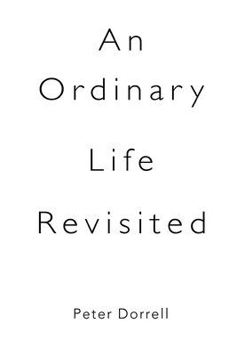 An Ordinary Life Revisited - Dorrell, Peter