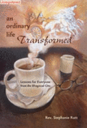 An Ordinary Life Transformed: Lessons for Everyone from the Bhagavad Gita - Rutt, Stephanie