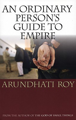 An Ordinary Person's Guide to Empire - Roy, Arundhati