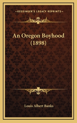 An Oregon Boyhood (1898) - Banks, Louis Albert