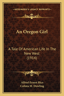 An Oregon Girl: A Tale Of American Life In The New West (1914)