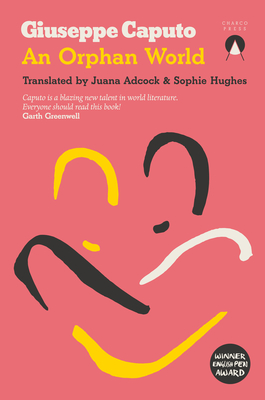 An Orphan World - Caputo, Giuseppe, and Hughes, Sophie (Translated by), and Adcock, Juana (Translated by)