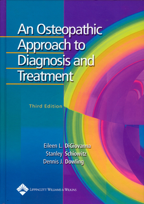 An Osteopathic Approach to Diagnosis and Treatment - DiGiovanna, Eileen L, Do (Editor), and Schiowitz, Stanley, Do (Editor), and Dowling, Dennis J, Do (Editor)