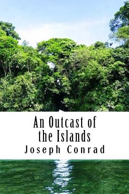 An Outcast of the Islands - Conrad, Joseph