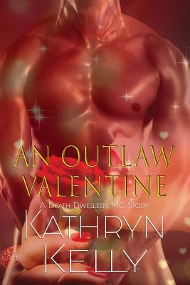 An Outlaw Valentine (A Death Dwellers MC Novel) - Cuffley, Crystal, and Kelly, Kathryn