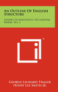 An Outline Of English Structure: Studies In Linguistics, Occasional Papers, No. 3