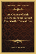 An Outline of Irish History: From the Earliest Times to the Present Day