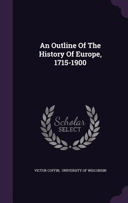 An Outline Of The History Of Europe, 1715-1900 - Coffin, Victor, and University of Wisconsin (Creator)