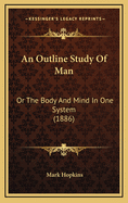 An Outline Study of Man: Or the Body and Mind in One System (1886)