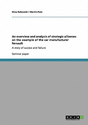 An overview and analysis of strategic alliances on the example of the car manufacturer Renault: A story of success and failure - Rakowski, Nina, and Patz, Martin