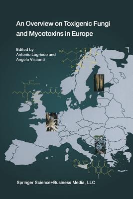 An Overview on Toxigenic Fungi and Mycotoxins in Europe - Logrieco, Antonio (Editor), and Visconti, Angelo (Editor)