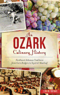 An Ozark Culinary History: Northwest Arkansas Traditions from Corn Dodgers to Squirrel Meatloaf