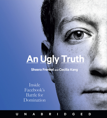 An Ugly Truth CD: Inside Facebook's Battle for Domination - Frenkel, Sheera (Read by), and Kang, Cecilia (Read by), and Graham, Holter (Read by)