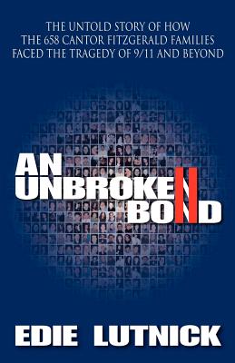 An Unbroken Bond: The Untold Story of How the 658 Cantor Fitzgerald Families Faced the Tragedy of 9/11 and Beyond - Jones, Clarence B (Introduction by), and Lutnick, Edie