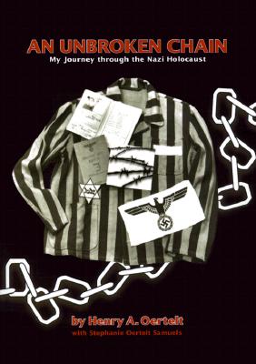 An Unbroken Chain: My Journey Through the Nazi Holocaust - Oertelt, Henry, and Samuels, Stephanie Oertelt