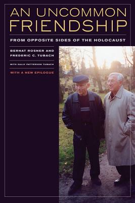 An Uncommon Friendship: From Opposite Sides of the Holocaust - Rosner, Bernat, and Tubach, Frederic C, and Tubach, Sally Patterson (Contributions by)