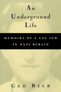 An Underground Life: Memoirs of a Gay Jew in Nazi Berlin