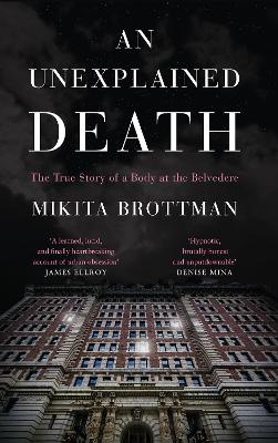 An Unexplained Death: The True Story of a Body at the Belvedere - Brottman, Mikita