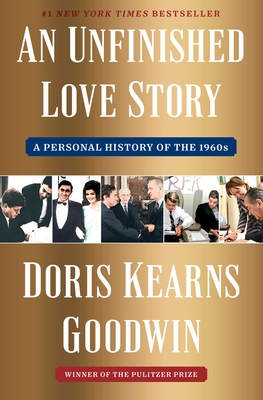 An Unfinished Love Story: A Personal History of the 1960s - Goodwin, Doris Kearns