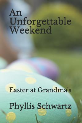 An Unforgettable Weekend: Easter at Grandma's - Schwartz, Phyllis