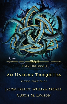 An Unholy Triquetra: Celtic Fairy Tales - Meikle, William, and Parent, Jason, and Lawson, Curtis M