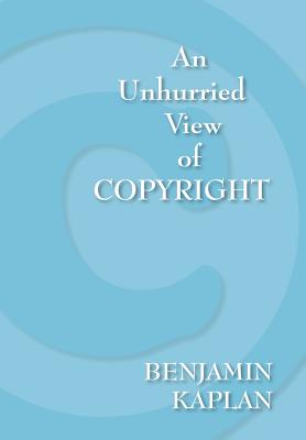 An Unhurried View of Copyright - Kaplan, Benjamin