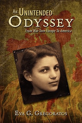 An Unintended Odyssey: From War Torn Europe to America - Gregoratos, Eva G