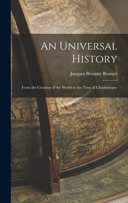 An Universal History: From the Creation of the World to the Time of Charlemagne - Bossuet, Jacques Bnigne