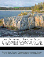 An Universal History: From the Earliest Accounts to the Present Time, Part 2, Volume 16