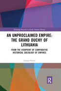 An Unproclaimed Empire: The Grand Duchy of Lithuania: From the Viewpoint of Comparative Historical Sociology of Empires
