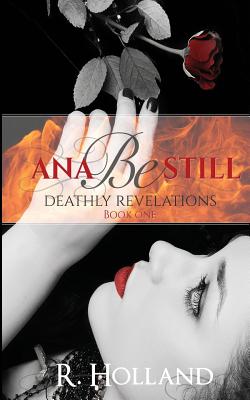 Ana Be Still: Deathly Revelations - Holland, R