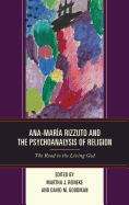 Ana-Maria Rizzuto and the Psychoanalysis of Religion: The Road to the Living God