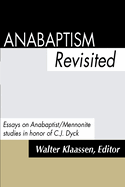 Anabaptism Revisited: Essays on Anabaptist/Mennonite Studies in Honor of C.J.Dyck