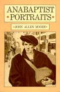 Anabaptist Portraits - Moore, John Allen