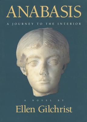 Anabasis: A Journey to the Interior: A Novel - Gilchrist, Ellen