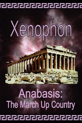 Anabasis: The March Up Country - Xenophon, and Dakyns, H G (Translated by)