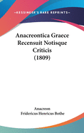 Anacreontica Graece Recensuit Notisque Criticis (1809)