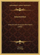 Anacreontics: Selected And Arranged With Notes (1882)