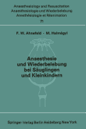Anaesthesie Und Wiederbelebung Bei Suglingen Und Kleinkindern: Bericht ber Das Symposion Am 9. Oktober 1971 in Mainz