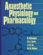 Anaesthetic Physiology and Pharmacology - McCaughey, William, and Clarke, Richard S J, BSC, MD, PhD, and Fee, J P Howard, MD, PhD